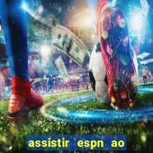 assistir espn ao vivo multicanais